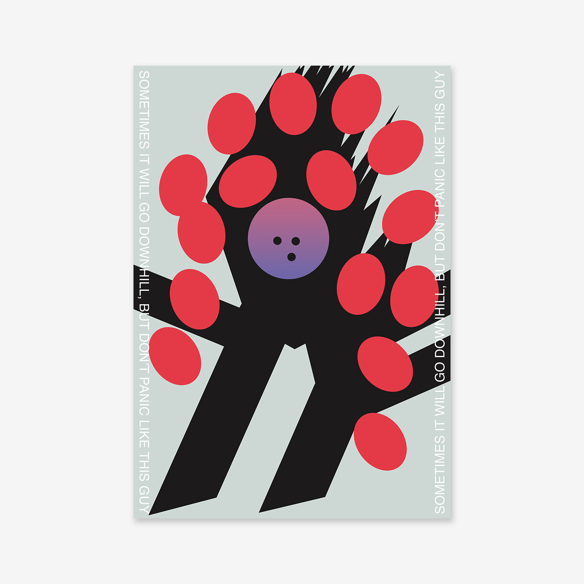 “Downhill” features a black hand-like shape with red ovals on the fingers and a round purple center. White border text reads: SOMETIMES IT WILL GO DOWNHILL BUT DONT PANIC LIKE THIS GUY. Ideal as a modern Giclée art print.